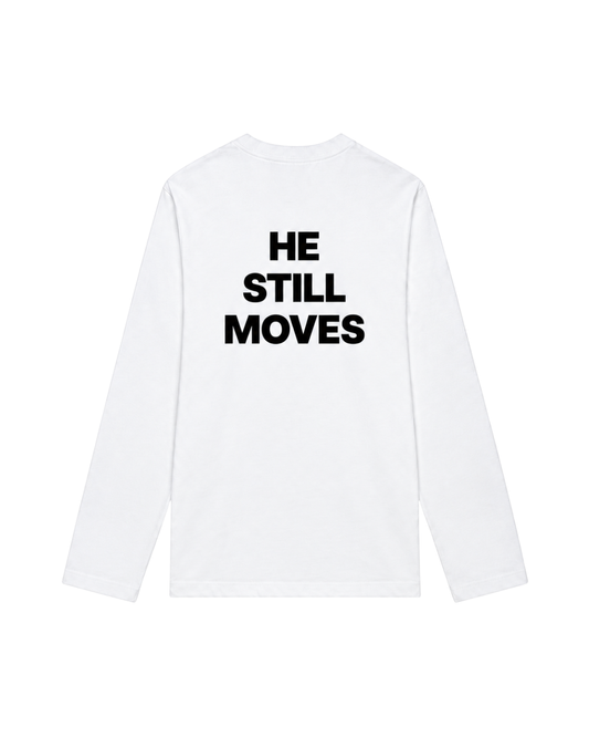 HE STILL MOVES LONGSLEEVE WIT